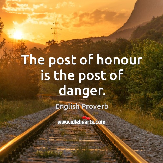 The post of honour is the post of danger. Image