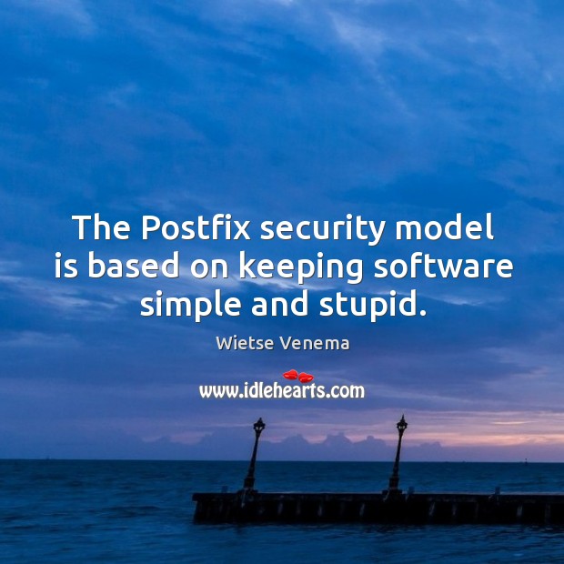The postfix security model is based on keeping software simple and stupid. Wietse Venema Picture Quote