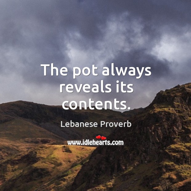 The pot always reveals its contents. Lebanese Proverbs Image
