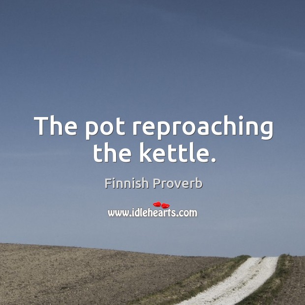 The pot reproaching the kettle. Finnish Proverbs Image