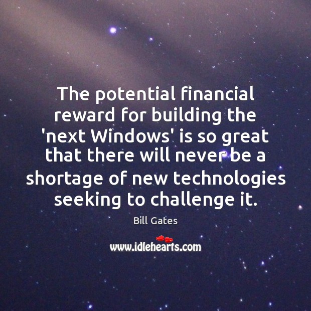 The potential financial reward for building the ‘next Windows’ is so great Challenge Quotes Image