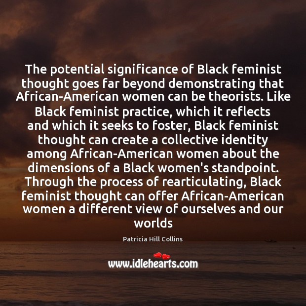 The potential significance of Black feminist thought goes far beyond demonstrating that Image