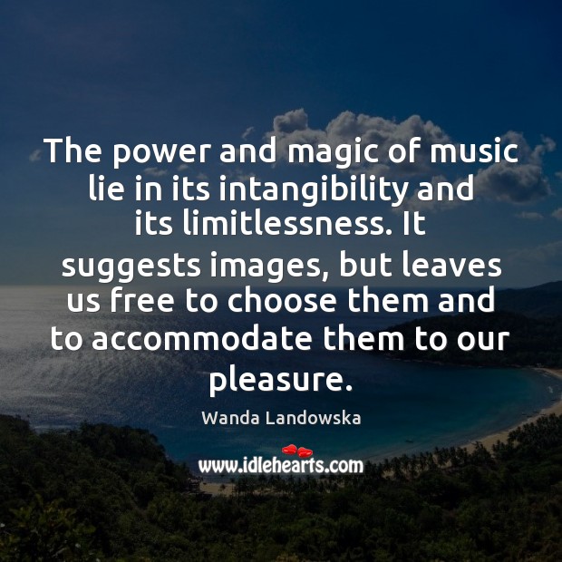 The power and magic of music lie in its intangibility and its Wanda Landowska Picture Quote