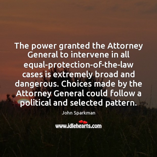 The power granted the Attorney General to intervene in all equal-protection-of-the-law cases John Sparkman Picture Quote