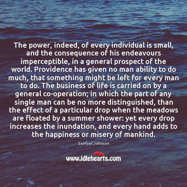 The power, indeed, of every individual is small, and the consequence of 