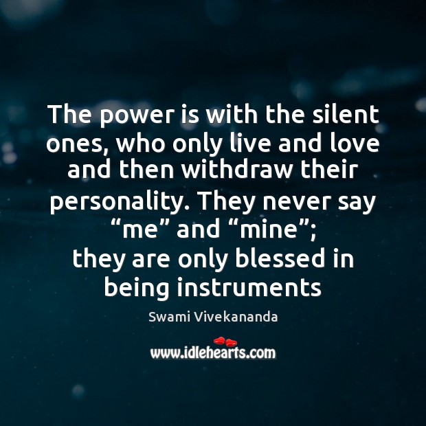 The power is with the silent ones, who only live and love Power Quotes Image