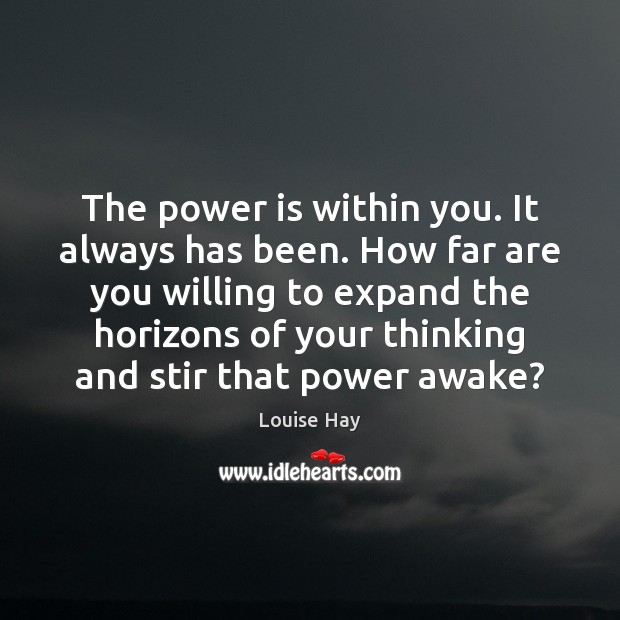 The power is within you. It always has been. How far are Louise Hay Picture Quote