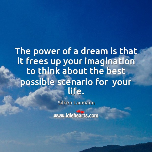 The power of a dream is that it frees up your imagination Dream Quotes Image