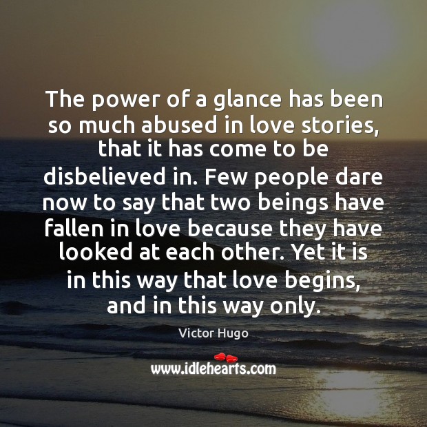 The power of a glance has been so much abused in love Victor Hugo Picture Quote
