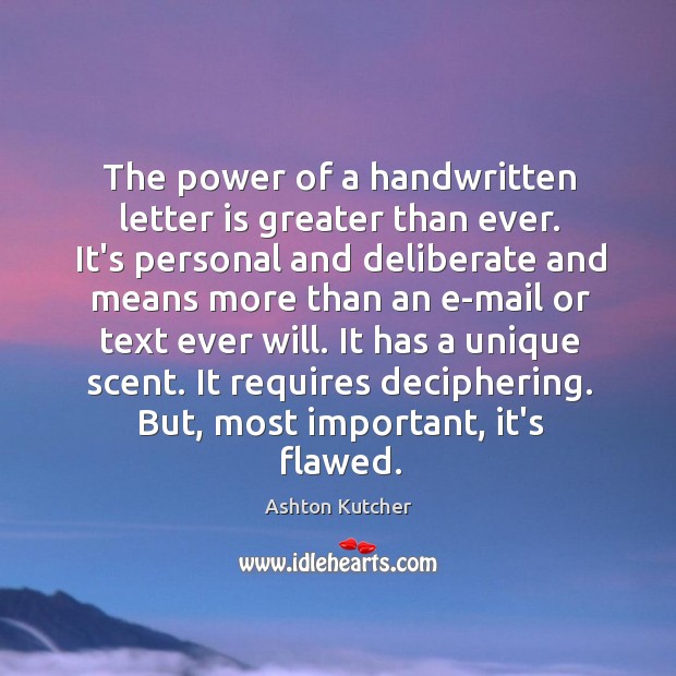 The power of a handwritten letter is greater than ever. It’s personal Ashton Kutcher Picture Quote