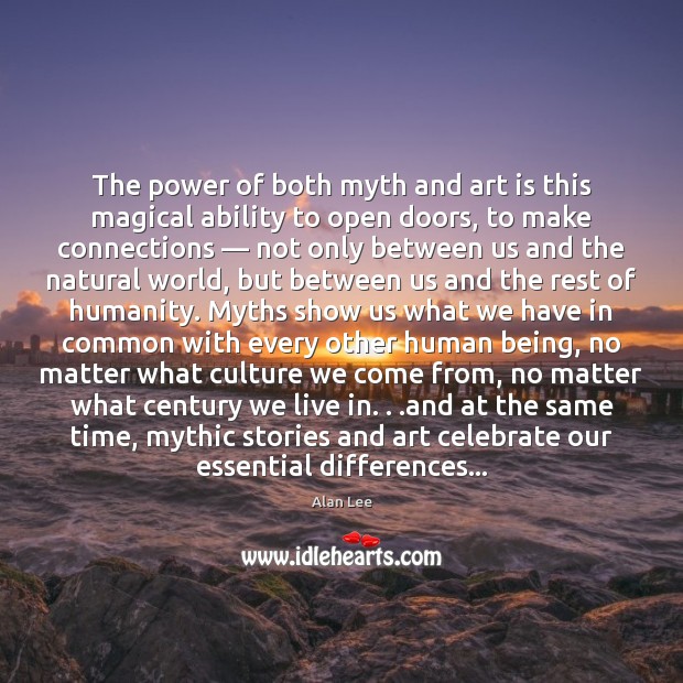 The power of both myth and art is this magical ability to Celebrate Quotes Image