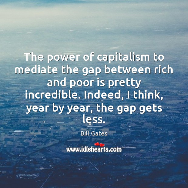 The power of capitalism to mediate the gap between rich and poor Bill Gates Picture Quote