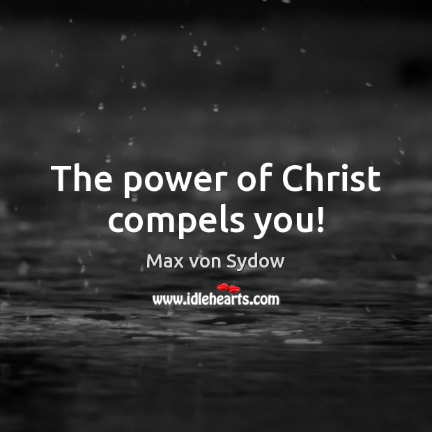 The power of Christ compels you! Max von Sydow Picture Quote