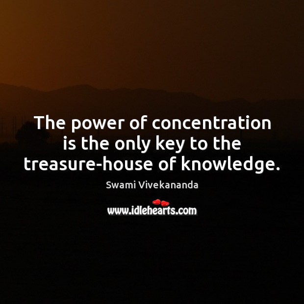 The power of concentration is the only key to the treasure-house of knowledge. Swami Vivekananda Picture Quote