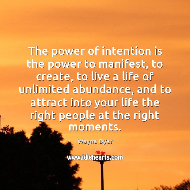 The power of intention is the power to manifest, to create, to Wayne Dyer Picture Quote