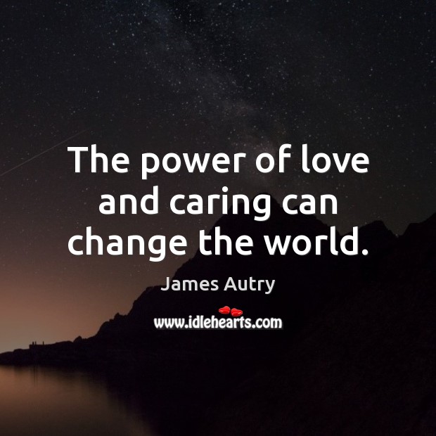 The power of love and caring can change the world. Image