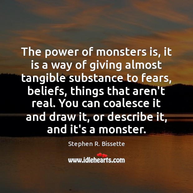 The power of monsters is, it is a way of giving almost Stephen R. Bissette Picture Quote