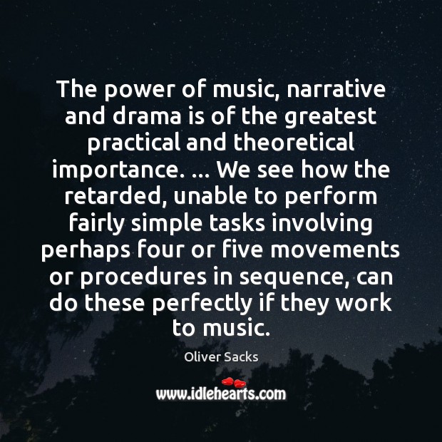 The power of music, narrative and drama is of the greatest practical Image