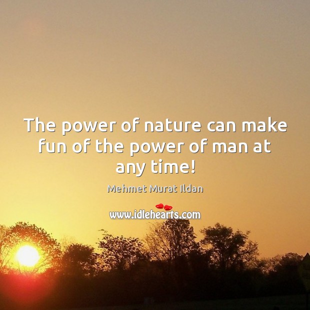 The power of nature can make fun of the power of man at any time! Image