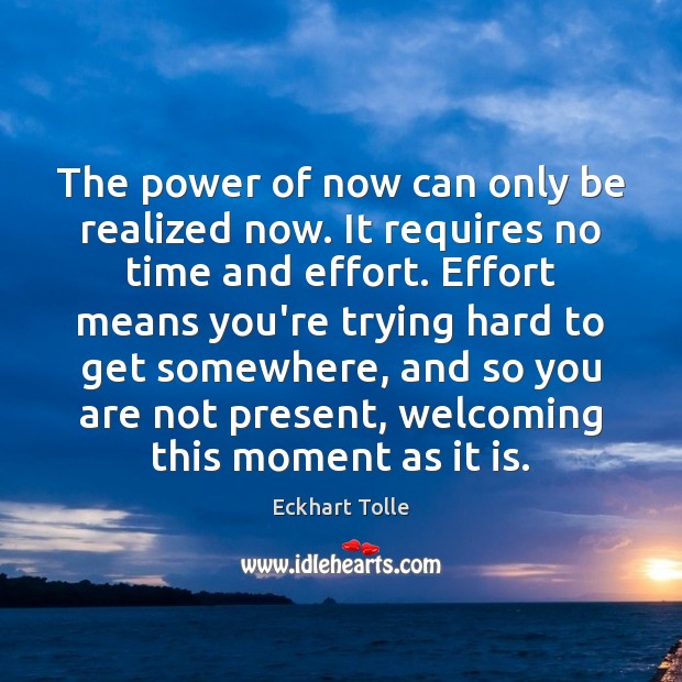 The power of now can only be realized now. It requires no Eckhart Tolle Picture Quote