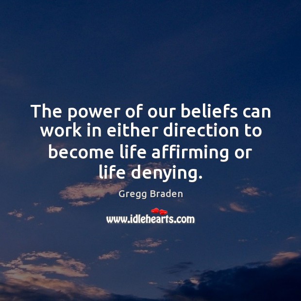 The power of our beliefs can work in either direction to become Gregg Braden Picture Quote