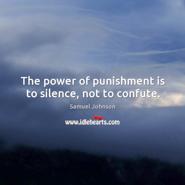 The power of punishment is to silence, not to confute. Punishment Quotes Image