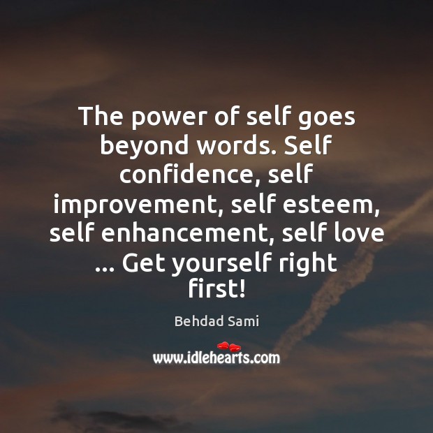 The power of self goes beyond words. Self confidence, self improvement, self Behdad Sami Picture Quote