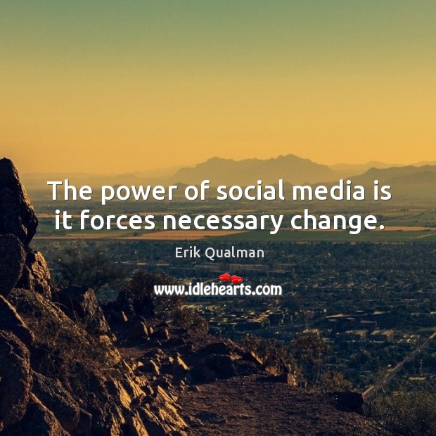 The power of social media is it forces necessary change. Social Media Quotes Image