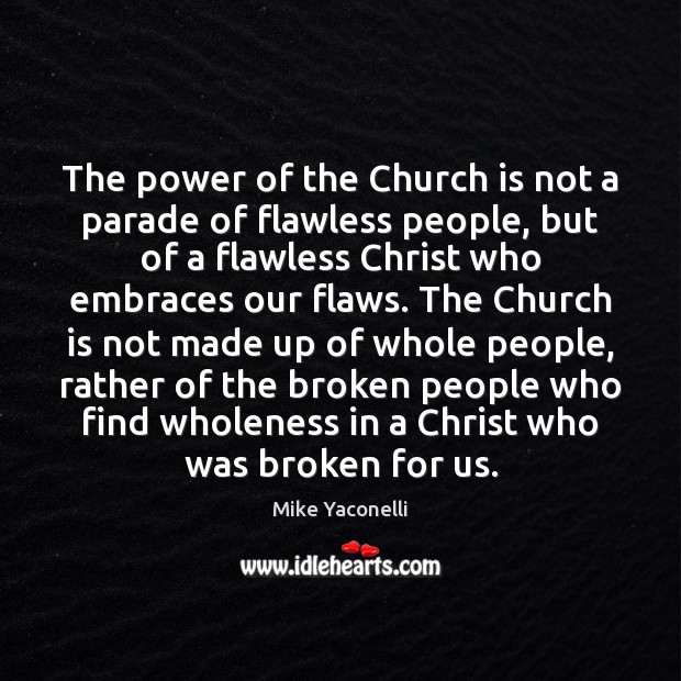 The power of the Church is not a parade of flawless people, Mike Yaconelli Picture Quote