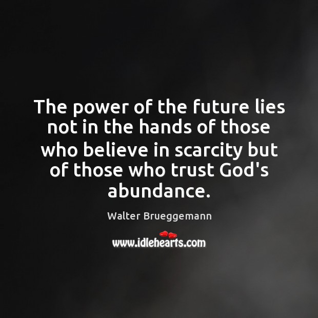 The power of the future lies not in the hands of those Walter Brueggemann Picture Quote