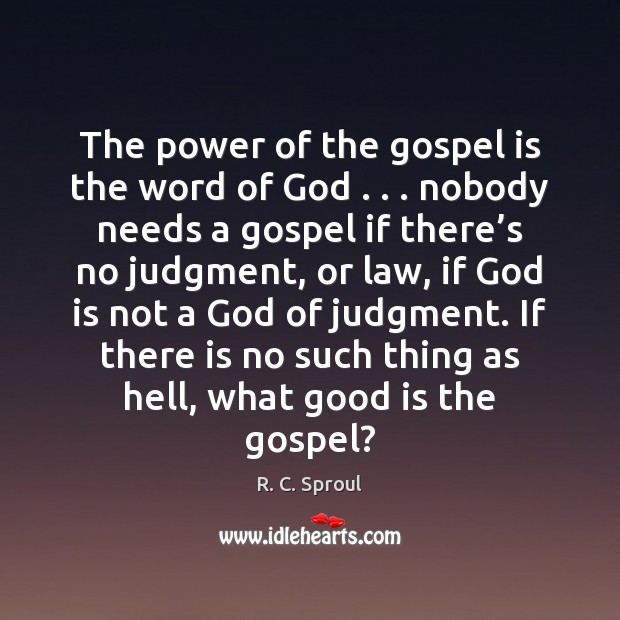 The power of the gospel is the word of God . . . nobody needs Image