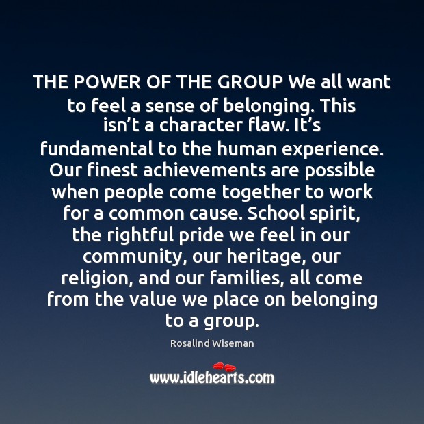 THE POWER OF THE GROUP We all want to feel a sense Rosalind Wiseman Picture Quote