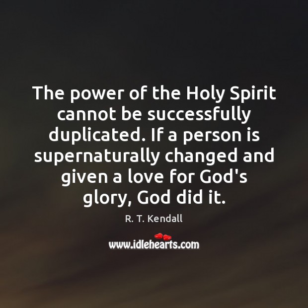 The power of the Holy Spirit cannot be successfully duplicated. If a R. T. Kendall Picture Quote