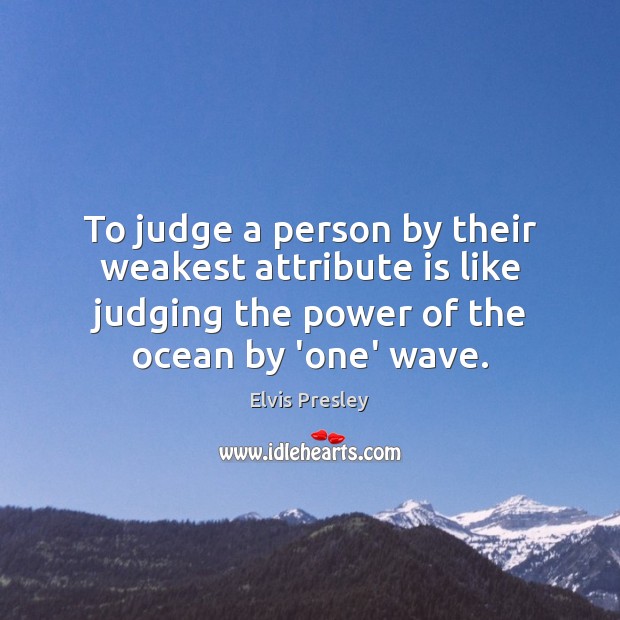 The power of the ocean by ‘one’ wave. Elvis Presley Picture Quote