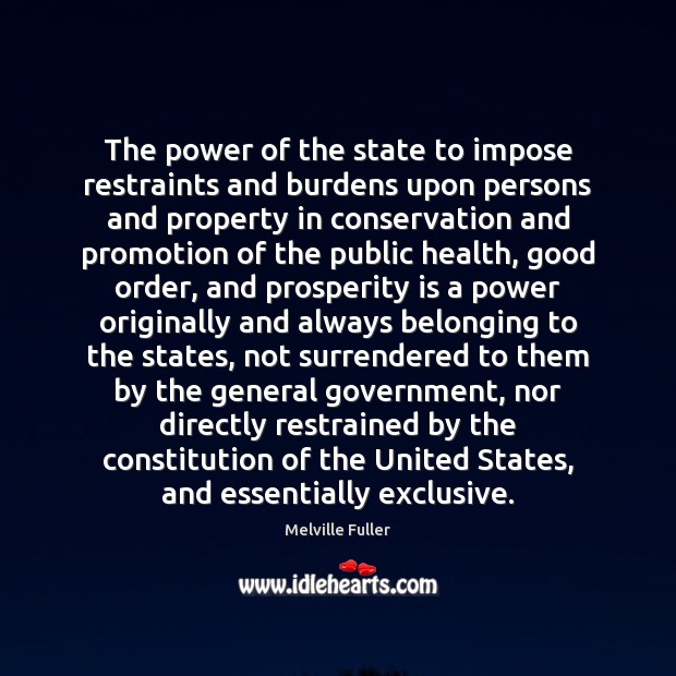 The power of the state to impose restraints and burdens upon persons Health Quotes Image