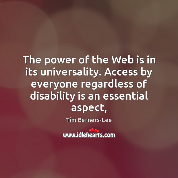 The power of the Web is in its universality. Access by everyone Image