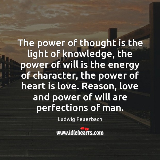 The power of thought is the light of knowledge, the power of Ludwig Feuerbach Picture Quote