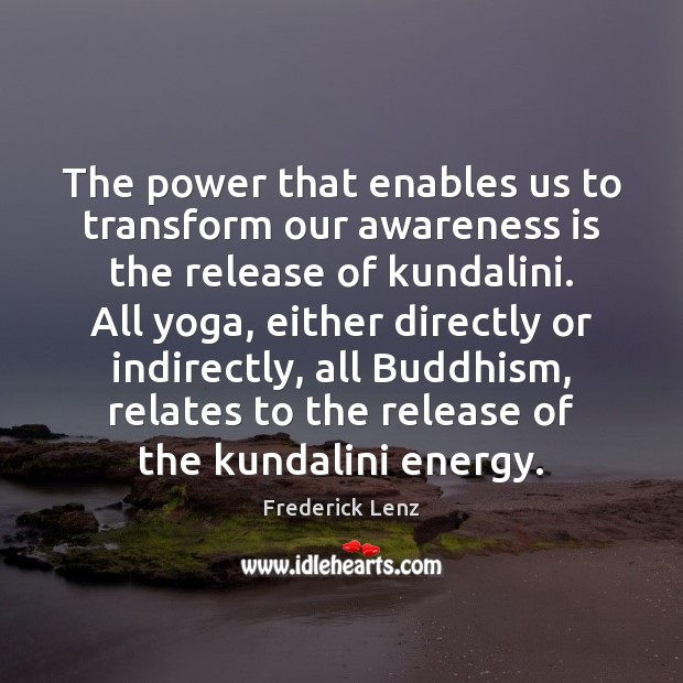 The power that enables us to transform our awareness is the release Image