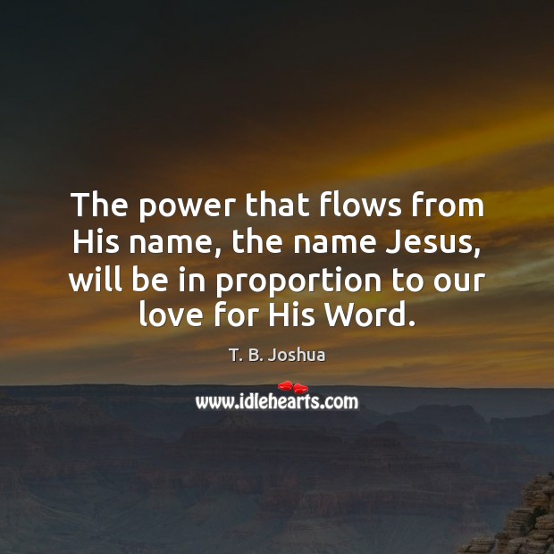 The power that flows from His name, the name Jesus, will be T. B. Joshua Picture Quote