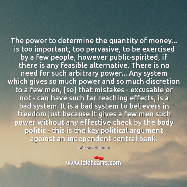 The power to determine the quantity of money… is too important, too Image