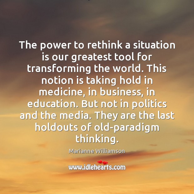 The power to rethink a situation is our greatest tool for transforming Marianne Williamson Picture Quote