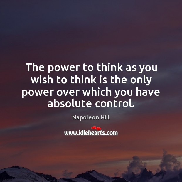 The power to think as you wish to think is the only Napoleon Hill Picture Quote