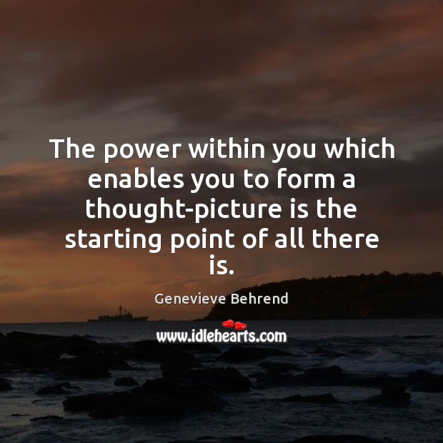 The power within you which enables you to form a thought-picture is Image