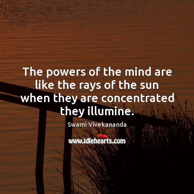 The powers of the mind are like the rays of the sun Image