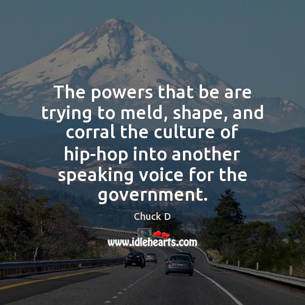 The powers that be are trying to meld, shape, and corral the Culture Quotes Image