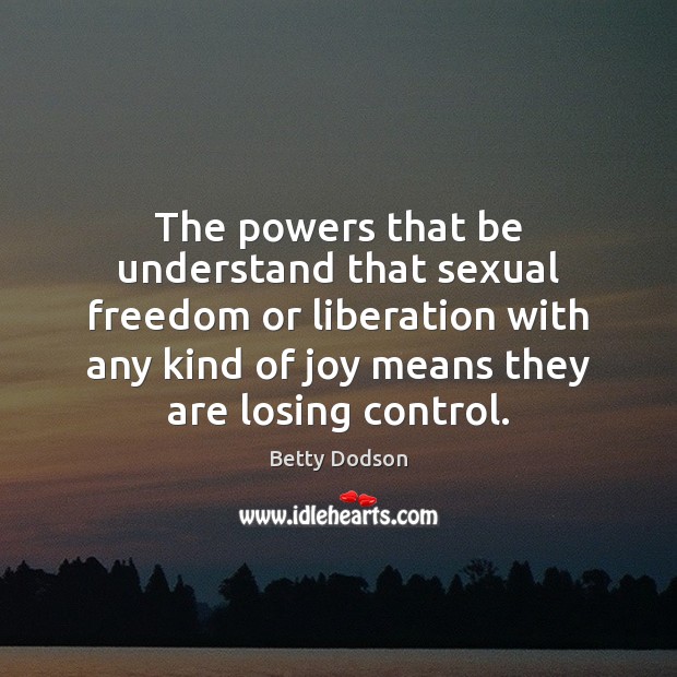 The powers that be understand that sexual freedom or liberation with any Image