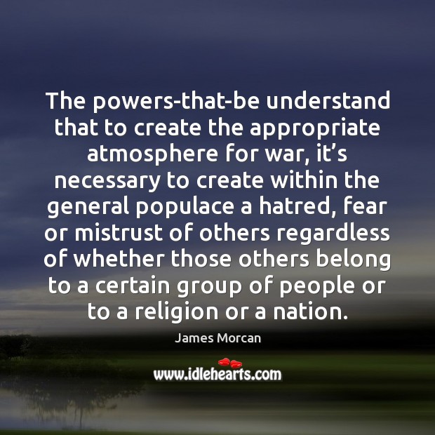 The powers-that-be understand that to create the appropriate atmosphere for war, it’ Image
