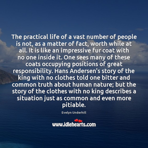 The practical life of a vast number of people is not, as Evelyn Underhill Picture Quote