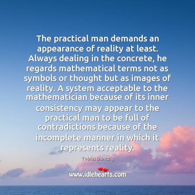 The practical man demands an appearance of reality at least. Always dealing Appearance Quotes Image