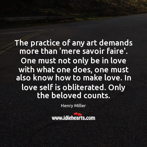 The practice of any art demands more than ‘mere savoir faire’. One Love Yourself Quotes Image